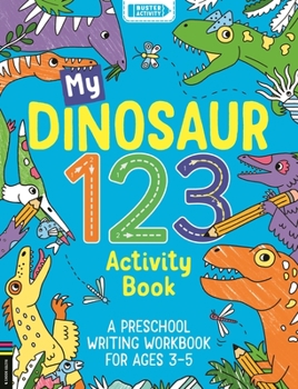 Paperback My Dinosaur 123 Activity Book: A Preschool Writing Workbook for Ages 3-5 Book