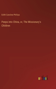 Hardcover Peeps into China, or, The Missionary's Children Book