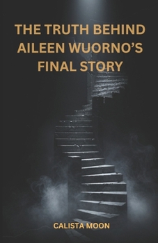 Paperback The Truth Behind Aileen Wuorno's Final Story Book