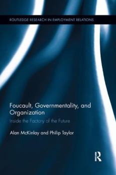 Paperback Foucault, Governmentality, and Organization: Inside the Factory of the Future Book