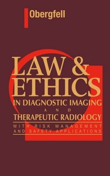 Hardcover Law & Ethics in Diagnostic Imaging and Therapeutic Radiology: With Risk Management and Safety Applications Book