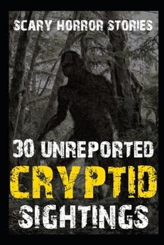 30 UNREPORTED SCARY Cryptid Sightings Horror Stories