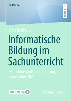 Paperback Informatische Bildung Im Sachunterricht: Evaluationsstudie Zum Code.Org Express Kurs 2021 [German] Book