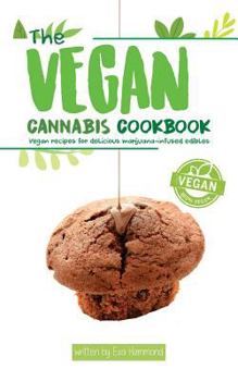 Paperback The Vegan Cannabis Cookbook: Vegan Recipes for Delicious Marijuana-Infused Edibles Book