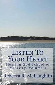 Paperback Listen to Your Heart: Hearing God School of Ministry, Vol. 3 Book