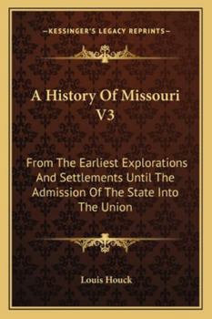 Paperback A History Of Missouri V3: From The Earliest Explorations And Settlements Until The Admission Of The State Into The Union Book