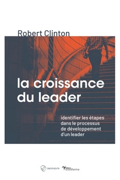 Paperback La croissance du leader (The making of a leader - Second edition): Identifier les ?tapes dans le processus de d?veloppement d'un leader [French] Book