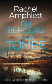Du berceau à la tombe (Les Enquêtes de Détective Kay Hunter) (French Edition)