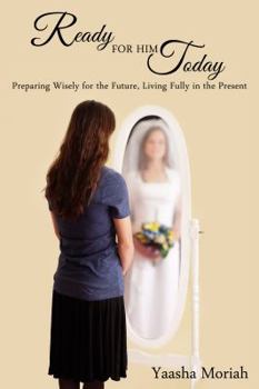 Paperback Ready For Him Today: Preparing Wisely for the Future, Living Fully in the Present Book