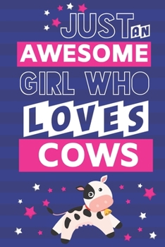 Just an Awesome Girl Who Loves Cows: Cow Gifts for Cow Lovers... Cute Small Lined Notebook or Journal to Write in