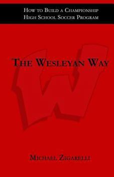 Paperback The Wesleyan Way: How to Build a Championship High School Soccer Program Book