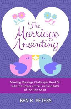 Paperback The Marriage Anointing: Meeting Marriage Challenges Head On with the Power of the Fruit and Gifts of the Holy Spirit Book