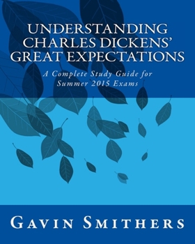 Paperback Understanding Charles Dickens' Great Expectations: A Complete Study Guide for Summer 2015 Exams Book