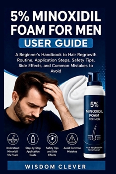 Paperback 5% Minoxidil Foam for Men User Guide: A Beginner's Handbook to Hair Regrowth Routine, Application Steps, Safety Tips, Side Effects and Common Mistakes Book