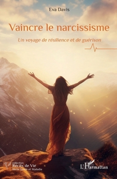 Vaincre le narcissisme: Un voyage de résilience et de guérison (Récits de Vie) (French Edition)