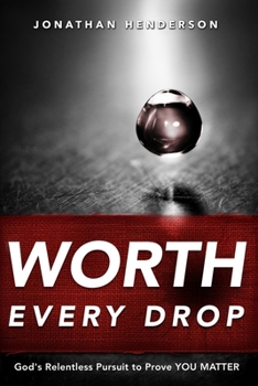 Paperback Worth Every Drop: God's Relentless Pursuit to Prove YOU MATTER Book