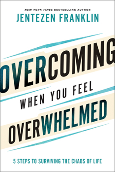 Hardcover Overcoming When You Feel Overwhelmed: 5 Steps to Surviving the Chaos of Life Book