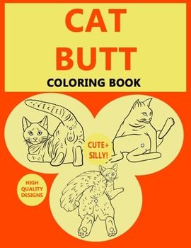 Paperback Cat Butt: Adult Coloring Books For Cat Lovers - A Hilarious Coloring Books For Kitten Lovers Featuring Over 30 Beautiful Cat Des Book