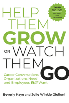 Paperback Help Them Grow or Watch Them Go, Third Edition: Career Conversations Organizations Need and Employees Still Want Book