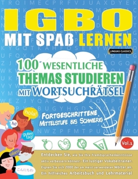 Igbo Mit Spaß Lernen - Fortgeschrittene: Mittelstufe Bis Schwierig - 100 Wesentliche Themas Studieren Mit Wortsuchrätsel - Vol.1 (German Edition)
