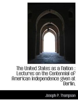 Hardcover The United States as a Nation: Lectures on the Centennial of American Independence Given at Berlin, Book