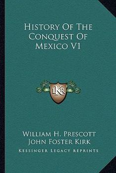 Mexico, and the Life of the Conqueror Fernando Cortes; Volume 1