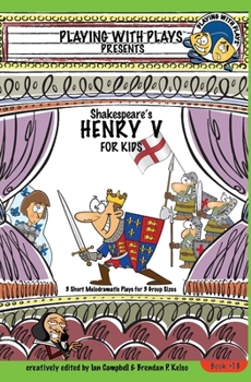 Paperback Shakespeare's Henry V for Kids: 3 Short Melodramatic Plays for 3 Group Sizes Book