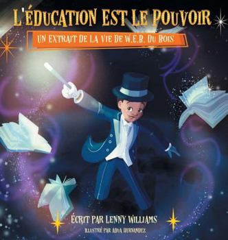 Hardcover L'éducation Est Le Pouvoir: Un Extrait De La Vie De W.E.B. Du Bois (French edition of Education Is Power) [French] Book