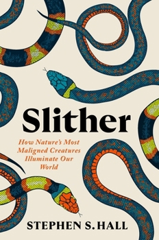 Hardcover Slither: How Nature's Most Maligned Creatures Illuminate Our World Book