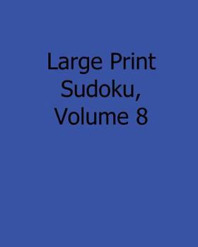 Paperback Large Print Sudoku, Volume 8: Fun, Large Grid Sudoku Puzzles [Large Print] Book