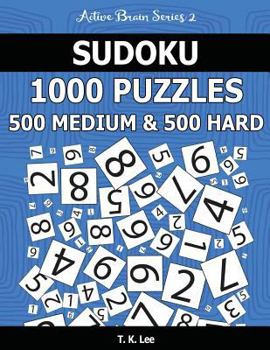 Paperback Sudoku 1,000 Puzzles, 500 Medium and 500 Hard: Keep Your Brain Active For Hours With This Sudoku Puzzle Book