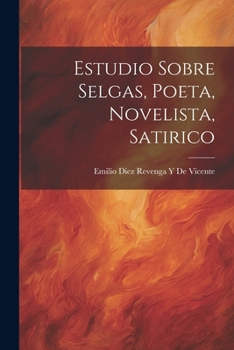 Paperback Estudio Sobre Selgas, Poeta, Novelista, Satirico [Spanish] Book