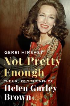 Hardcover Not Pretty Enough: The Unlikely Triumph of Helen Gurley Brown Book