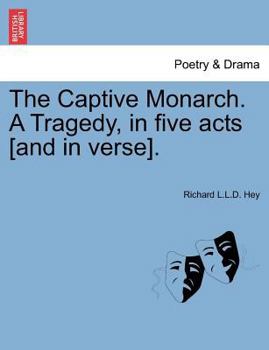 Paperback The Captive Monarch. a Tragedy, in Five Acts [And in Verse]. Book