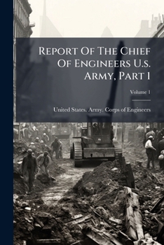 Report Of The Chief Of Engineers U.s. Army, Part 1...