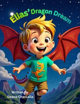 Paperback Elias' Dragon Dream: A Fantastical Bedtime Story About Imagination and Adventure Book