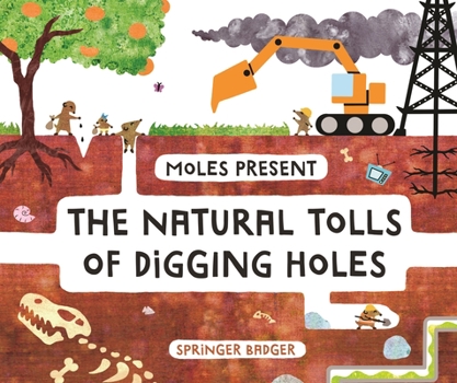 Hardcover Moles Present the Natural Tolls of Digging Holes Book