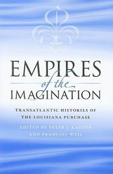 Hardcover Empires of the Imagination: Transatlantic Histories of the Louisiana Purchase Book