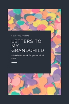 Paperback letters to my grandchild: Gratitude journal: letters to my grandchild: Gratitude journal Book