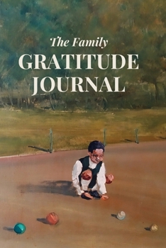 The Family Gratitude Journal: A Daily Journal to Cultivate Gratitude  - 107 Pages (6x9)