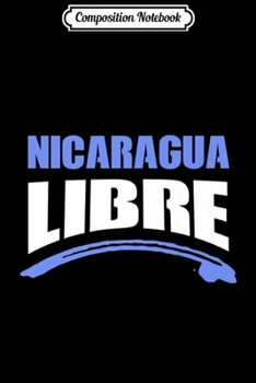Composition Notebook: Nicaragua Libre Freedom Political Support Protest Democracy Premium  Journal/Notebook Blank Lined Ruled 6x9 100 Pages
