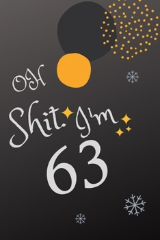 Paperback Oh Shit. I'm 63: Blank Lined Notebook. Funny and cute gag gift for 63th Birthday for men, women, daughter, son, girlfriend, boyfriend, Book