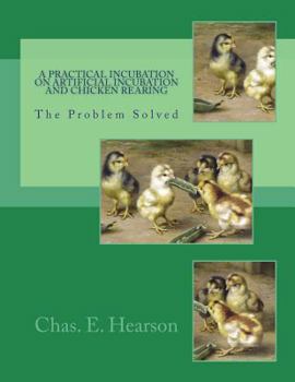Paperback A Practical Incubation on Artificial Incubation and Chicken Rearing: The Problem Solved Book