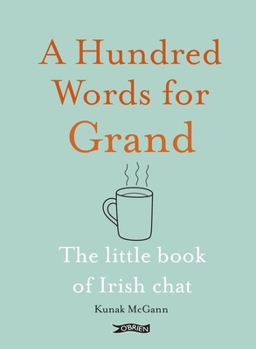 Hardcover A Hundred Words for Grand: The Little Book of Irish Chat Book