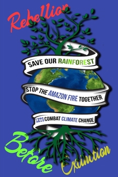 Paperback Rain Forest, Amazon Fires & Climate Change: Save the rainforest stop the amazon fire and together lets combat climate change.bring down global warming Book