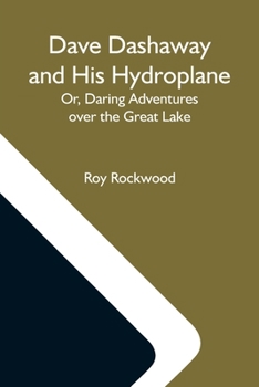 Paperback Dave Dashaway And His Hydroplane; Or, Daring Adventures Over The Great Lake Book