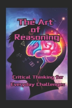 Paperback The Art of Reasoning: Critical Thinking for Everyday Challenges Book
