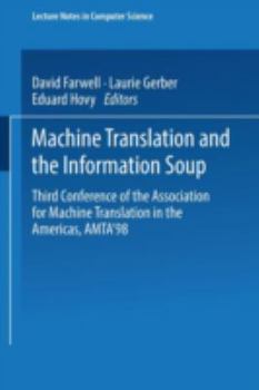 Machine Translation and the Information Soup: Third Conference of the Association for Machine Translation in the Americas, Amta'98, Langhorne, Pa, Usa, ... (Lecture Notes in Computer Science)