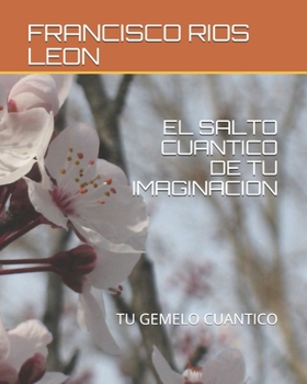 Paperback El Salto Cuantico de Tu Imaginacion: Tu Gemelo Cuantico [Spanish] Book