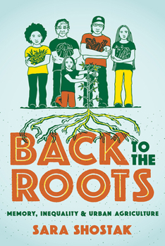 Back to the Roots: Memory, Inequality, and Urban Agriculture - Book  of the Nature, Society, and Culture